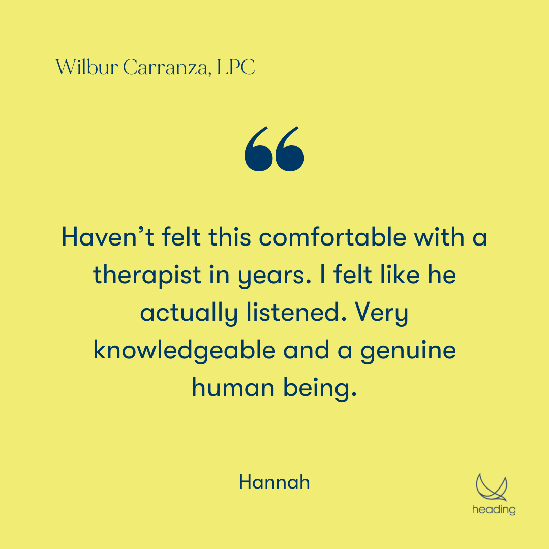 "Haven’t felt this comfortable with a therapist in years. I felt like he actually listened. Very knowledgeable and a genuine human being." -Hannah