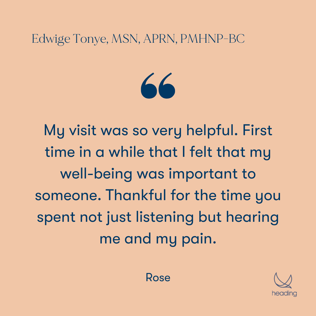 "My visit was so very helpful. First time in a while that I felt that my well-being was important to someone. Thankful for the time you spent not just listening but hearing me and my pain." -Rose