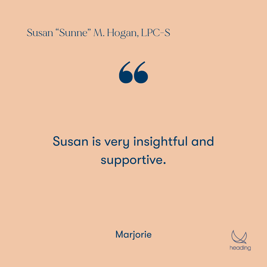 "Susan is very insightful and supportive." -Marjorie
