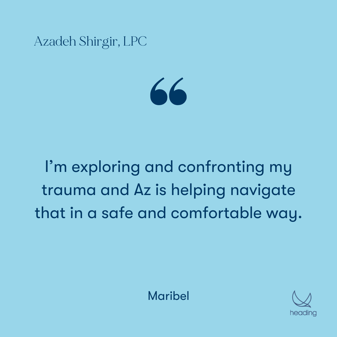 "I’m exploring and confronting my trauma and Az is helping navigate that in a safe and comfortable way." -Maribel
